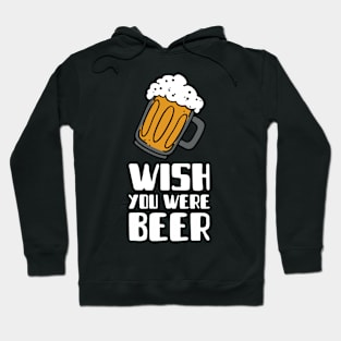 wish you were beer beer Hoodie